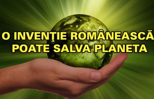 O invenție Românească poate salva Planeta!