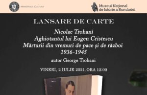 Lansarea cărții „NicolaeTrohani, aghiotantul lui Eugen Cristescu. Mărturii din vremuri de pace și de război, 1936-1945”, autor dr. George Trohani