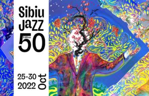 Sibiu Jazz Festival – 2022 (Ediția 50). „Un line up din dragoste pentru jazz” cu Jurnalul Bucureștiului
